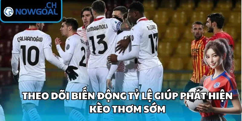 Theo dõi biến động tỷ lệ giúp phát hiện kèo thơm sớm