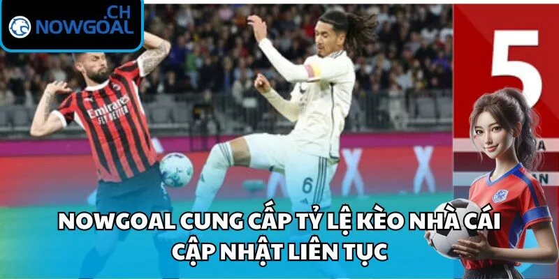 Nowgoal cung cấp tỷ lệ kèo nhà cái cập nhật liên tục