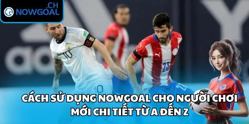 Cách sử dụng Nowgoal