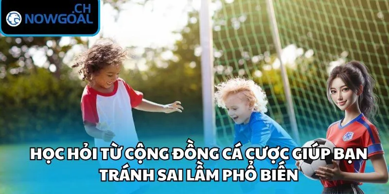 Học hỏi từ cộng đồng cá cược giúp bạn tránh sai lầm phổ biến