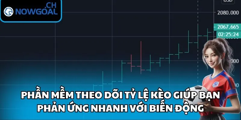 Phần mềm theo dõi tỷ lệ kèo giúp bạn phản ứng nhanh với biến động