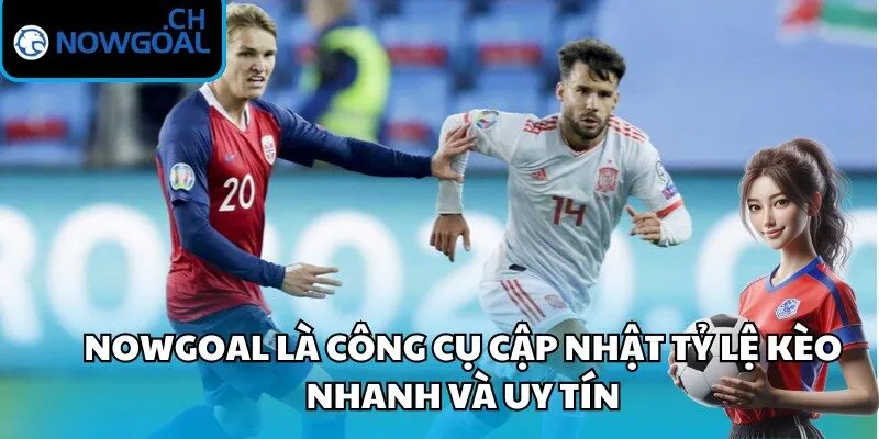 Nowgoal là công cụ cập nhật tỷ lệ kèo nhanh và uy tín