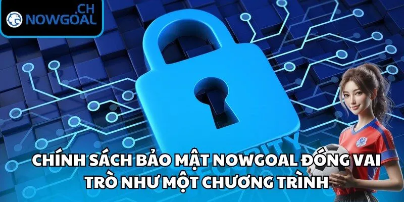 Chính sách bảo mật Nowgoal đóng vai trò như một chương trình
