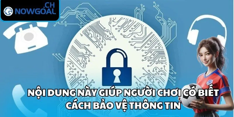 Nội dung này giúp người chơi có biết cách bảo vệ thông tin