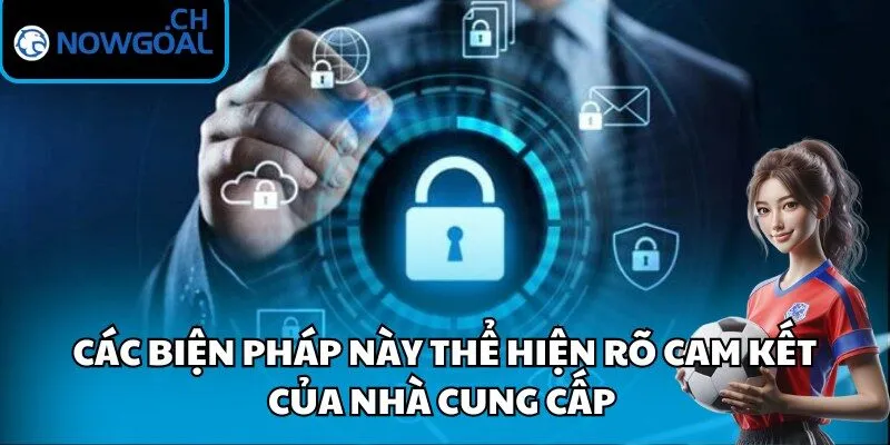 Các biện pháp này thể hiện rõ cam kết của nhà cung cấp 