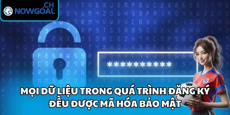 Mọi dữ liệu trong quá trình đăng ký đều được mã hóa bảo mật