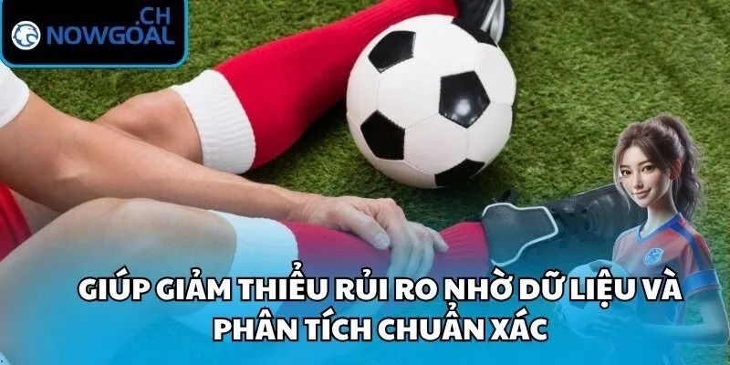 Giúp giảm thiểu rủi ro nhờ dữ liệu và phân tích chuẩn xác