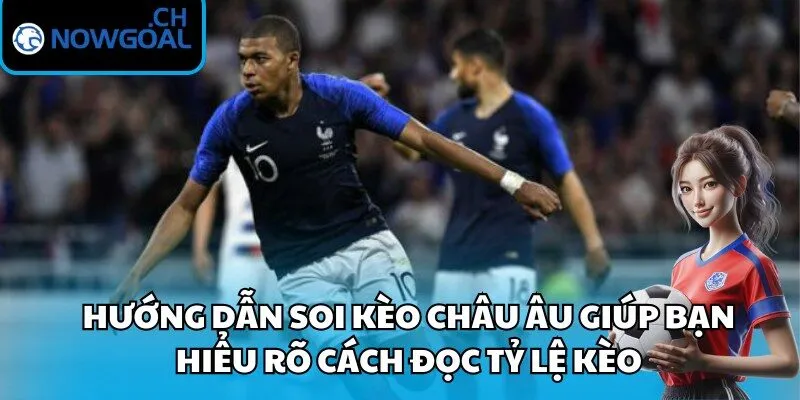 Hướng dẫn soi kèo châu Âu giúp bạn hiểu rõ cách đọc tỷ lệ kèo