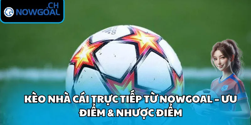 Kèo nhà cái trực tiếp từ Nowgoal