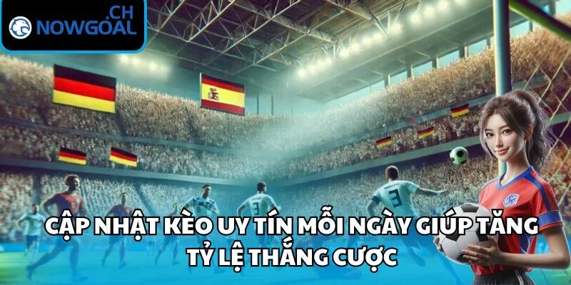 Cập nhật kèo uy tín mỗi ngày giúp tăng tỷ lệ thắng cược