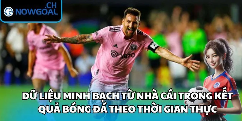 Dữ liệu minh bạch từ nhà cái trong kết quả bóng đá theo thời gian thực