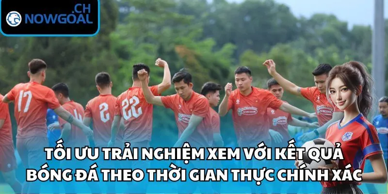 Tối ưu trải nghiệm xem với kết quả bóng đá theo thời gian thực chính xác