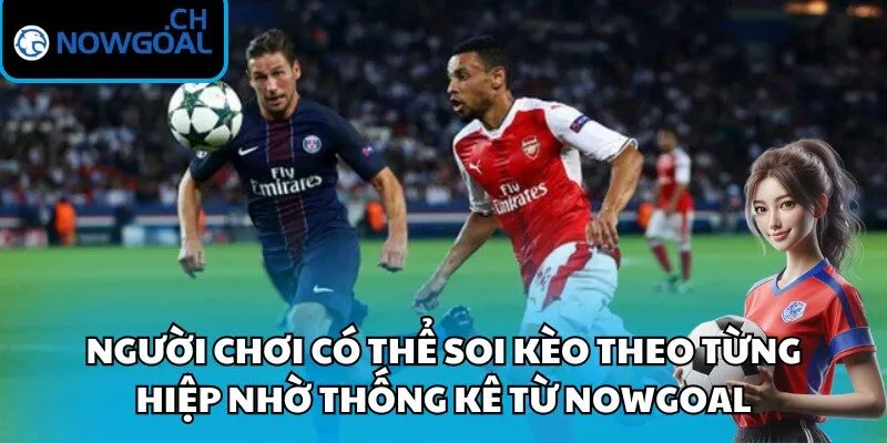 Người chơi có thể soi kèo theo từng hiệp nhờ thống kê từ Nowgoal