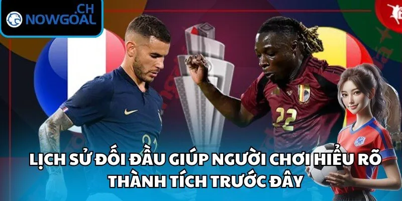 Lịch sử đối đầu giúp người chơi hiểu rõ thành tích trước đây