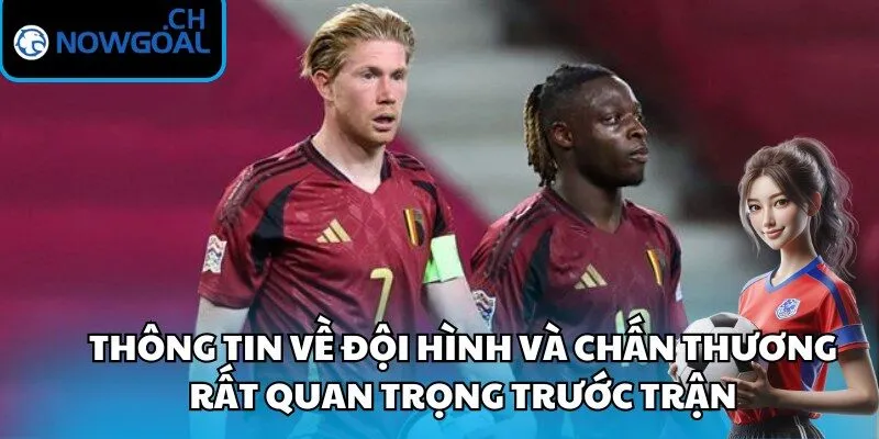 Thông tin về đội hình và chấn thương rất quan trọng trước trận