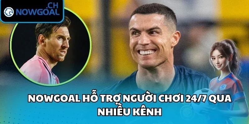 Nowgoal hỗ trợ người chơi 24/7 qua nhiều kênh