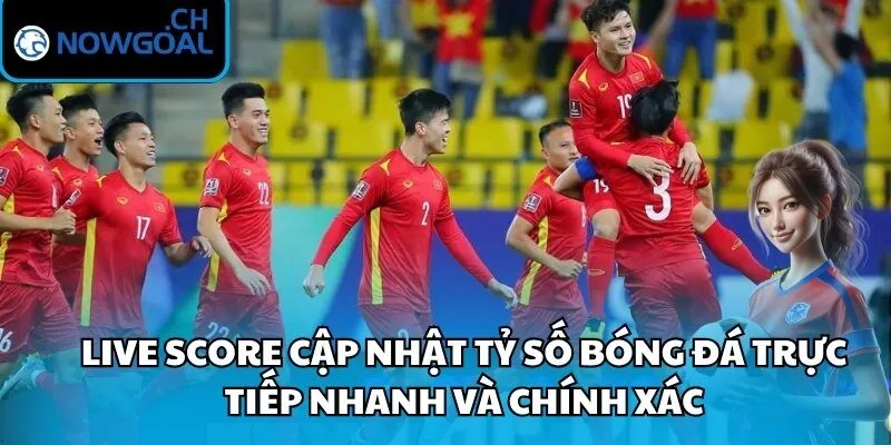 Live Score cập nhật tỷ số bóng đá trực tiếp nhanh và chính xác