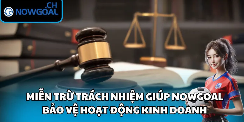 Miễn trừ trách nhiệm giúp Nowgoal bảo vệ hoạt động kinh doanh