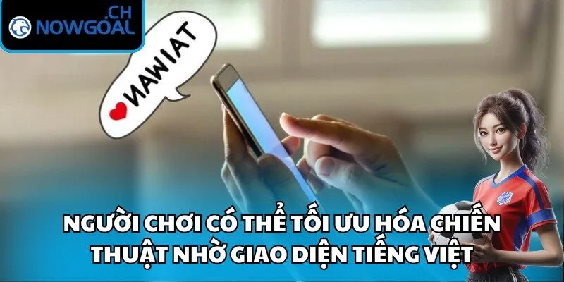 Người chơi có thể tối ưu hóa chiến thuật nhờ giao diện tiếng Việt