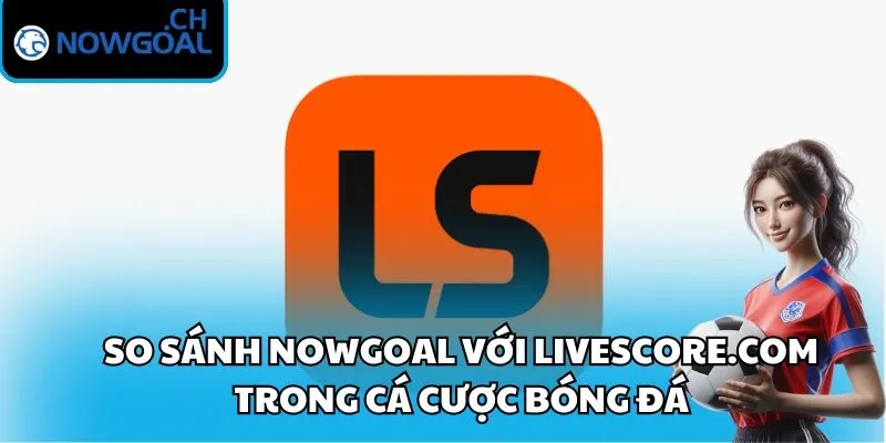 Nowgoal với Livescore.com