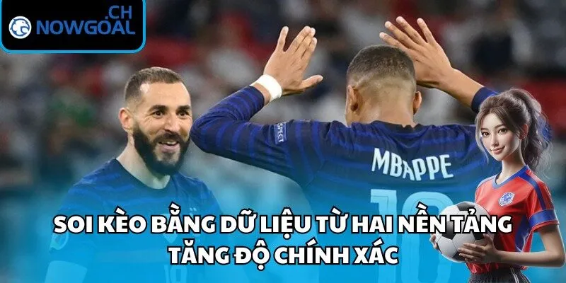 Soi kèo bằng dữ liệu từ hai nền tảng tăng độ chính xác