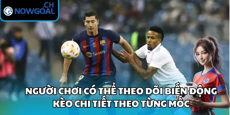 Người chơi có thể theo dõi biến động kèo chi tiết theo từng mốc