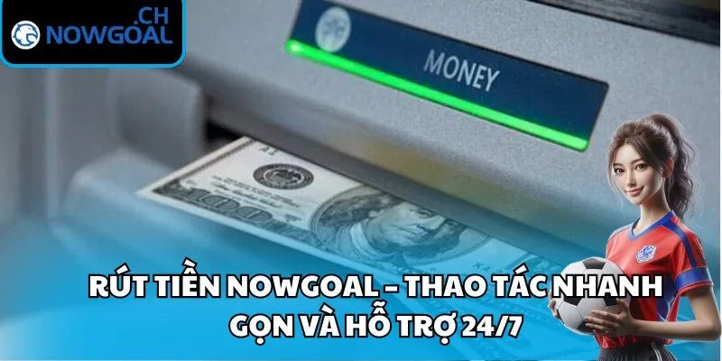 Rút Tiền Nowgoal