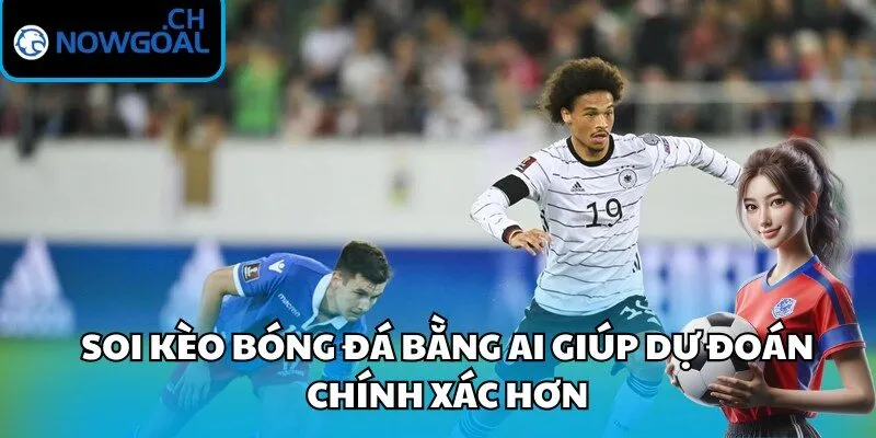 Soi kèo bóng đá bằng AI giúp dự đoán chính xác hơn