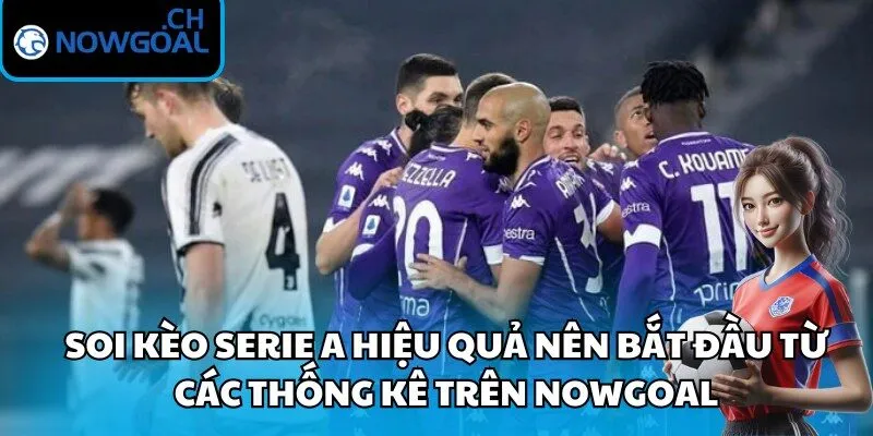 Soi kèo Serie A hiệu quả nên bắt đầu từ các thống kê trên Nowgoal