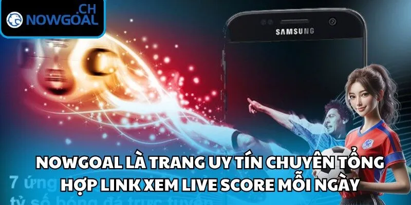 Nowgoal là trang uy tín chuyên tổng hợp link xem live score mỗi ngày