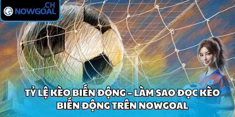 Tỷ Lệ Kèo Biến Động