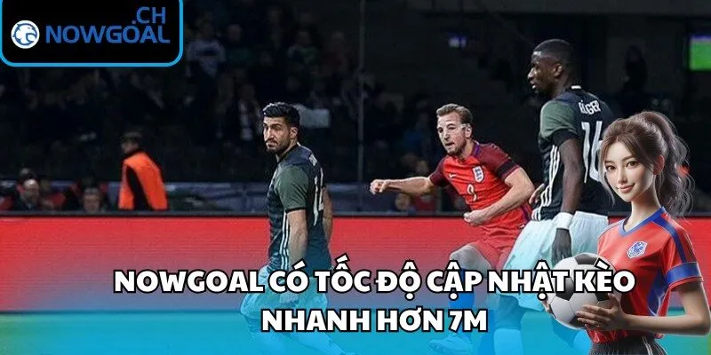 Nowgoal có tốc độ cập nhật kèo nhanh hơn 7m